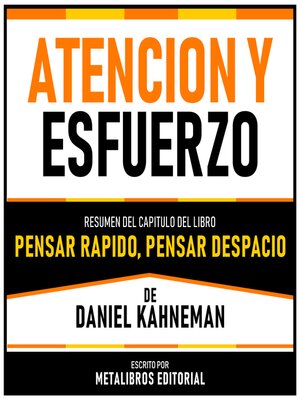 cover image of Atencion Y Esfuerzo--Resumen Del Capitulo Del Libro Pensar Rapido, Pensar Despacio De Daniel Kahneman